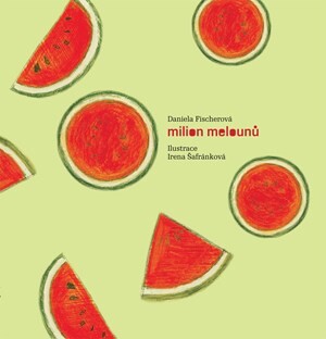 Milion melounů + CD - Daniela Fischerová, Irena Šafránková