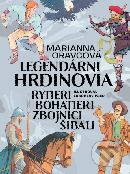 Legendárni hrdinovia - Marianna Oravcová, Ľuboslav Paľo (ilustrátor)