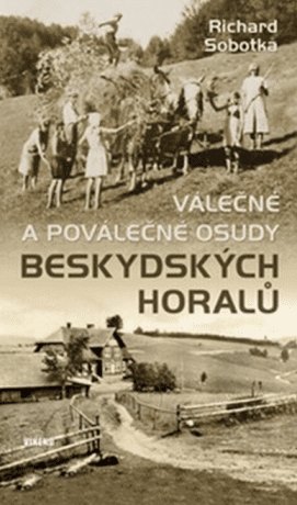 Válečné a poválečné osudy beskydských horalů - Richard Sobotka