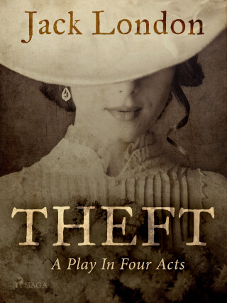 Theft: A Play In Four Acts - Jack London - e-kniha
