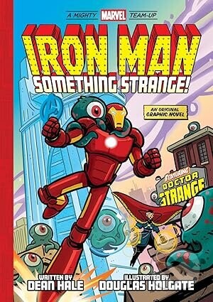 Iron Man: Something Strange! (A Mighty Marvel Team-Up) - Dean Hale, Douglas Holgate (ilustrátor)
