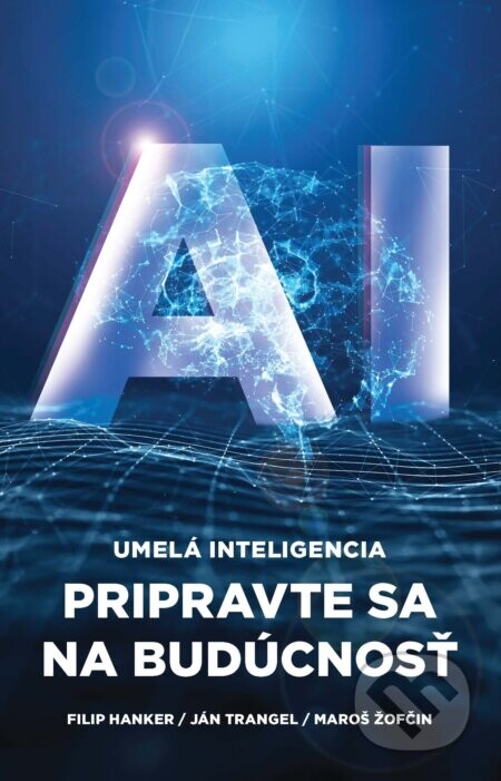 AI: Umelá inteligencia - Maroš Žofčin, Ján Trangel, Filip Hanker