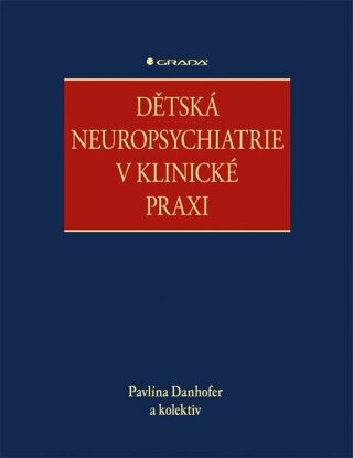 Dětská neuropsychiatrie v klinické praxi - kolektiv autorů, Danhofer Pavlína - e-kniha