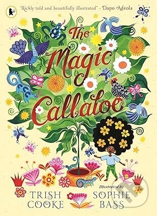 The Magic Callaloo - Trish Cooke, Sophie Bass (ilustrátor)