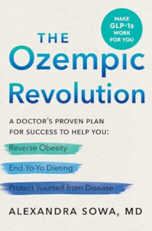 The Ozempic Revolution: A Doctors Proven Plan for Success to Help You Reverse Obesity, End Yo-Yo Dieting, and Protect Yourself from Disease -  (Sowa Alexandra)(Pevná vazba)