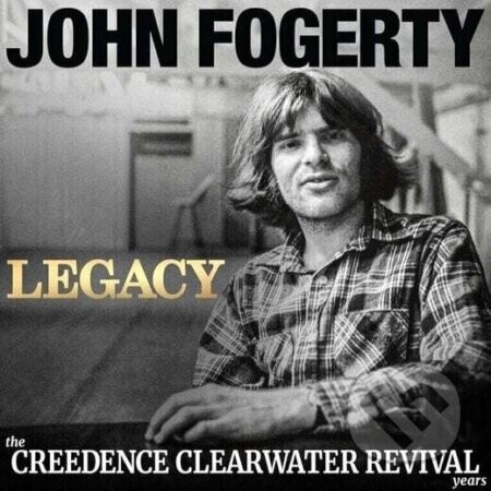 John Fogerty: Legacy: The Creedence Clearwater Revival Years - John Fogerty