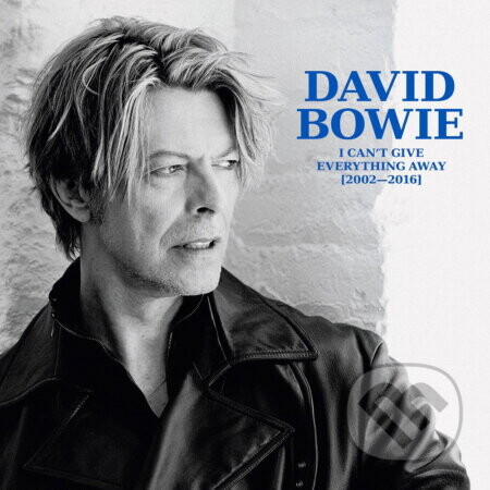 David Bowie:  I Can't Give Everything Away (2002 - 2016) - David Bowie