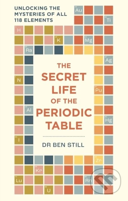 The Secret Life of the Periodic Table - Dr Dr Ben Still, Hamlyn