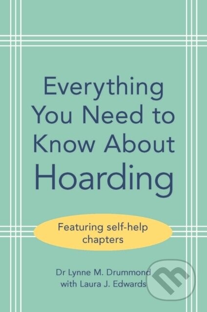 Everything You Need to Know About Hoarding - Laura J. Edwards, Lynne M. Drummond