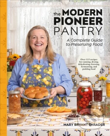 The Modern Pioneer Pantry - Author Mary Bryant Shrader