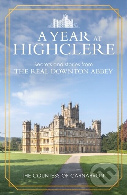 A Year At Highclere - The Countess of Carnarvon