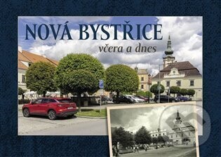 Nová Bystřice včera a dnes - Vladislav Sotona