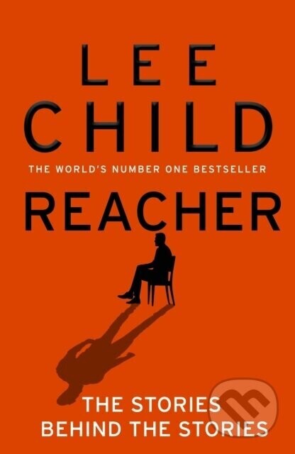 Reacher: The Stories Behind The Stories - Lee Child