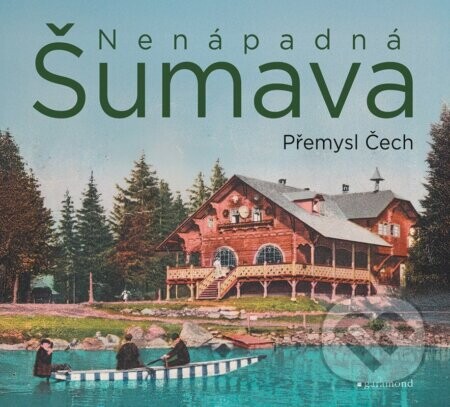 Nenápadná Šumava - Přemysl Čech