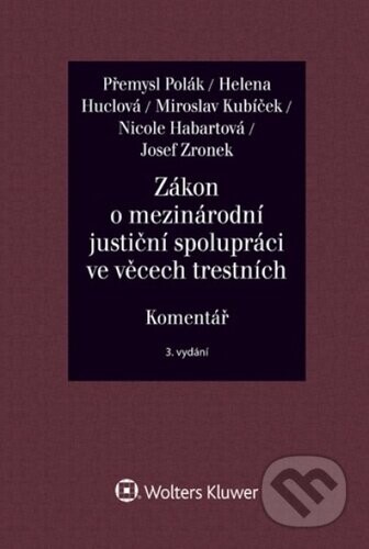 Zákon o mezinárodní justiční spolupráci ve věcech trestních Komentář - Přemysl Polák, Helena Huclová, Miroslav Kubíček, Nicole Habartová, Josef Zronek