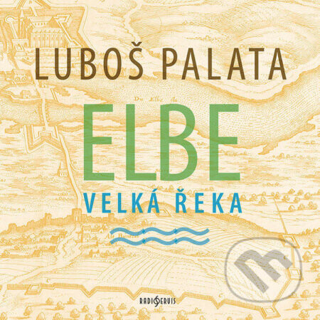 Elbe, velká řeka - Luboš Palata