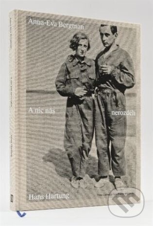 Anna-Eva Bergman a Hans Hartung: A nic nás nerozdělí - kolektiv autorů