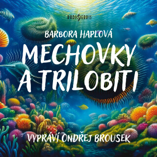 Mechovky a trilobiti - Barbora Haplová, Ondřej Brousek - audiokniha