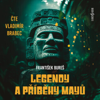Legendy a příběhy Mayů - František Bureš, Vladimír Brabec - audiokniha