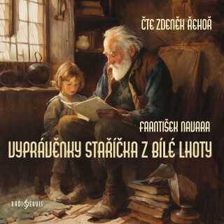 Vyprávěnky staříčka z Bílé Lhoty - František Navara, Zdeněk Řehoř - audiokniha
