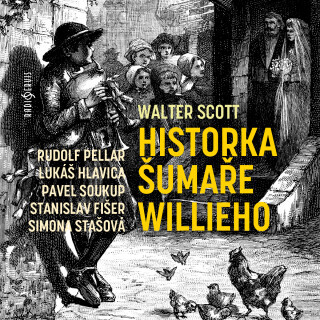 Historka šumaře Willieho - Pavel Soukup, Walter Scott, Jiří Holý, Lukáš Hlavica, Simona Stašová, Rudolf Pellar, Stanislav Oubram, Petr Pelzer, Antonín