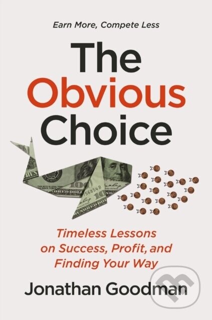 The Obvious Choice: Timeless Lessons on Success, Profit, and Finding Your Way -  (Goodman Jonathan)(Pevná vazba)