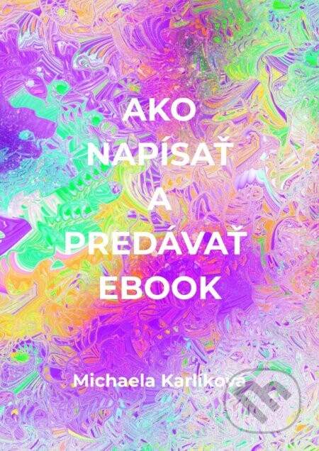 Ako napísať a predávať ebook - Michaela Karlíková
