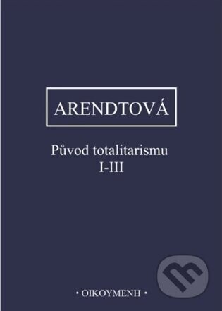 Původ totalitarismu I-III - Hannah Arendtová