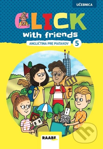 Click with Friends - Angličtina pre piatakov - učebnica - Miluška Karásková, Jiří Šádek, Kateřina Dvořáková, Zuzana Slánská (ilustrátor), Lucie Jašková (ilustrátor)