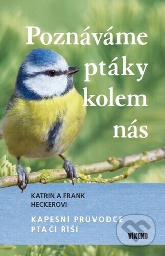 Poznáváme ptáky kolem nás - Katrin Heckerová, Frank Hecker