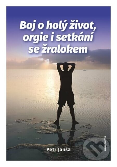 Boj o holý život, orgie i setkání se žralokem - Petr Janša