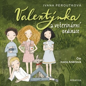 Valentýnka a veterinární ordinace (audiokniha pro děti) - Ivana Peroutková, Ivona Knechtlová, Ivana Andrlová