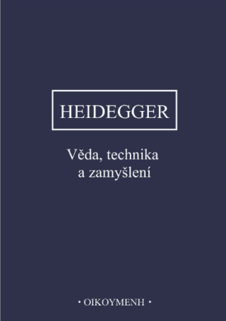 Věda, technika a zamyšlení - Martin Heidegger