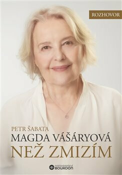Než zmizím. Magda Vášáryová - Magda Vášáryová, Petr Šabata