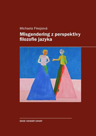 Misgendering z perspektivy filozofie jazyka - Michaela Fikejzová