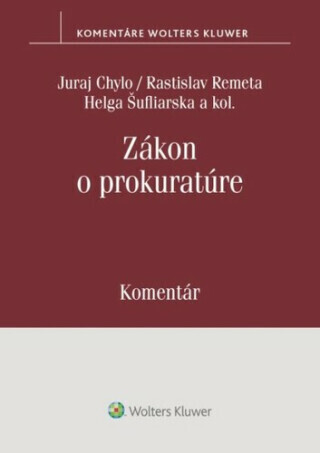 Zákon o prokuratúre Komentár - Juraj Chylo, Rastislav Remeta, Helga Šufliarska, Ivana Klorusová, Marek Mezei