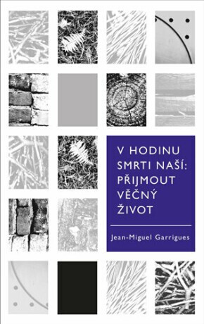 V hodinu smrti naší. Přijmout věčný život - Jean-Miguel Garrigues