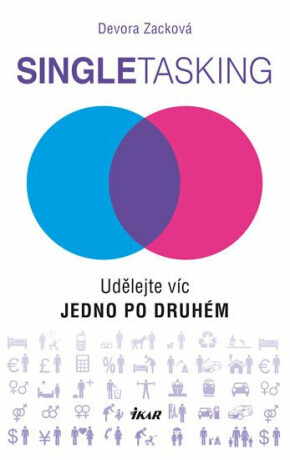 Singletasking - Udělejte víc, jedno po druhém - Devora Zacková