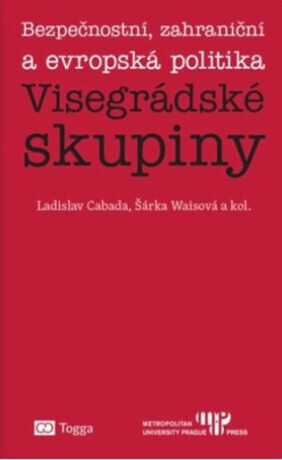 Bezpečnostní, zahraniční a evropská politika Visegrádské skupiny - Šárka Waisová, Ladislav Cabada