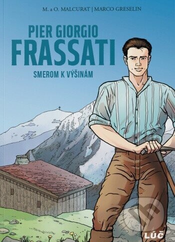 Pier Giorgio Frassati: Smerom k výšinám - Olivier Malcurat, Marie Malcurat, Marco Greselin (ilustrátor)