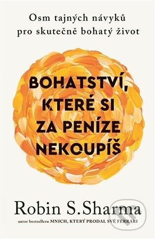Bohatství, které si za peníze nekoupíš - Robin S. Sharma