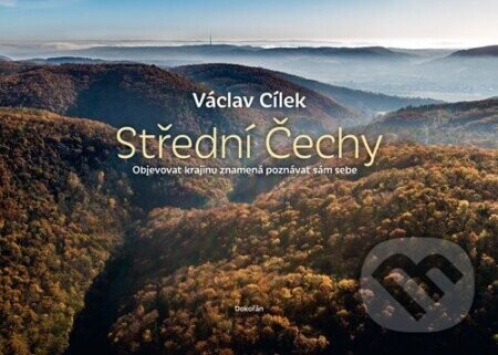 Střední Čechy - Objevovat krajinu znamená poznávat sám sebe - Václav Cílek