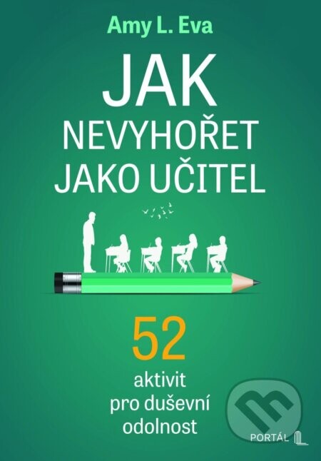 Jak nevyhořet jako učitel - 52 aktivit pro duševní odolnost - L. Amy Eva