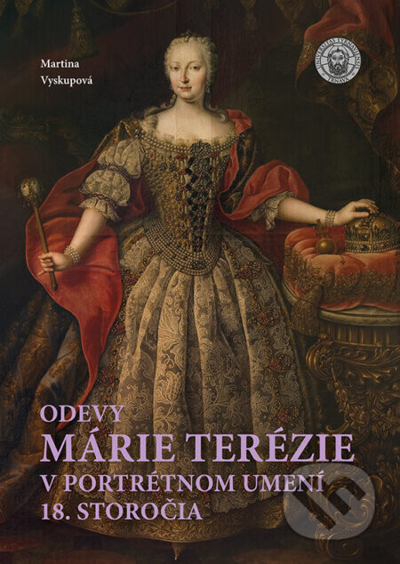 Odevy Márie Terézie v portrétnom umení 18. storočia - Martina Vyskupová