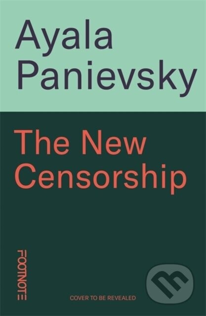 The New Censorship - Ayala Panievsky