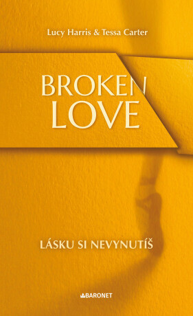 Broken Love: Lásku si nevynutíš  - Lucy Harris, Tessa Carter - e-kniha