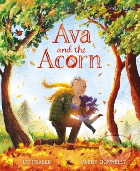 Ava and the Acorn - Paddy Donnelly (ilustrátor), Lu Fraser