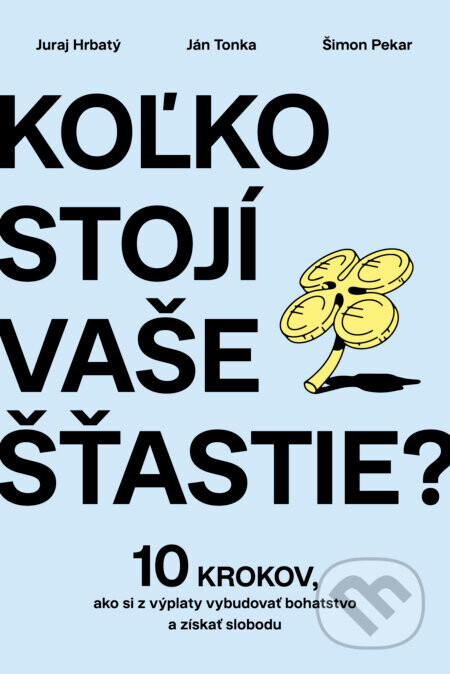 Koľko stojí vaše šťastie? - Juraj Hrbatý, Ján Tonka, Šimon Pekár