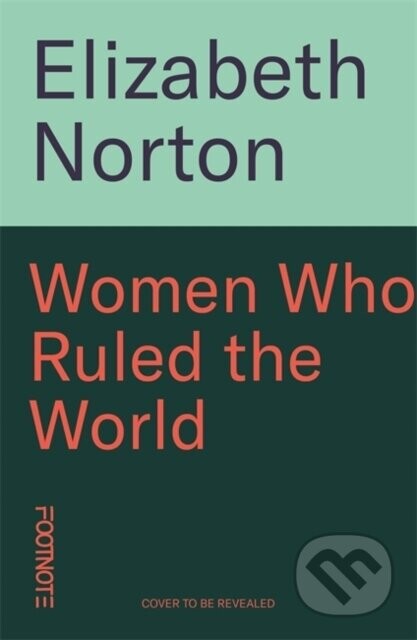 Women Who Ruled the World - Elizabeth Norton