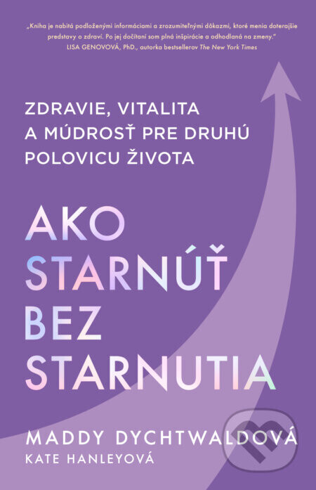 Ako starnúť bez starnutia - Maddy Dychtwald